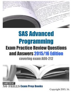 portada SAS Advanced Programming Exam Practice Review Questions and Answers 2015/16 Edition: covering exam A00-212 (en Inglés)