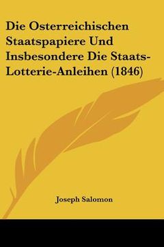 portada Die Osterreichischen Staatspapiere Und Insbesondere Die Staats-Lotterie-Anleihen (1846) (en Alemán)