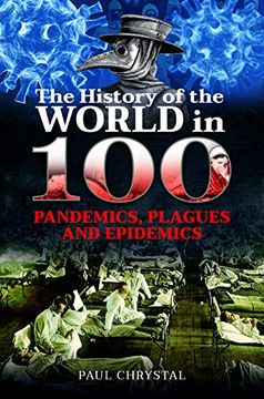 portada The History of the World in 100 Pandemics, Plagues and Epidemics (en Inglés)