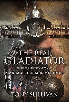 portada The Real Gladiator: The True Story of Maximus Decimus Meridius (en Inglés)