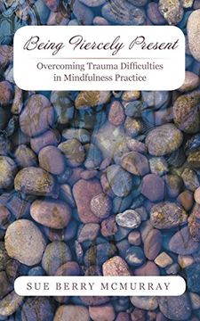 portada Being Fiercely Present: Overcoming Trauma Difficulties in Mindfulness Practice (en Inglés)