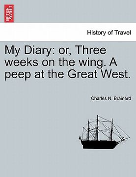 portada my diary: or, three weeks on the wing. a peep at the great west. (en Inglés)