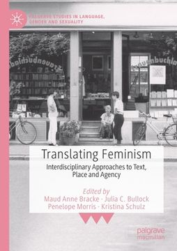 portada Translating Feminism: Interdisciplinary Approaches to Text, Place and Agency 