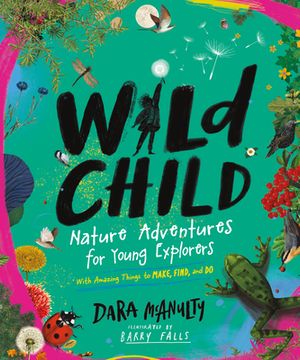 portada Wild Child: A Journey Into the Wonder of Nature With Things to Make, Find, and do 