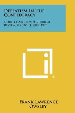 portada defeatism in the confederacy: north carolina historical review, v3, no. 3, july, 1926 (en Inglés)