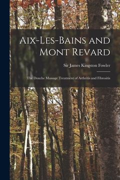 portada Aix-les-Bains and Mont Revard: the Douche Massage Treatment of Arthritis and Fibrositis