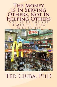 portada The Money Is In Serving Others, Not In Helping Others: Vol. 28 In The Sub 4 Minute Extra Mile Series: Volume 28