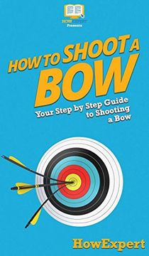 portada How to Shoot a Bow: Your Step by Step Guide to Shooting a bow 