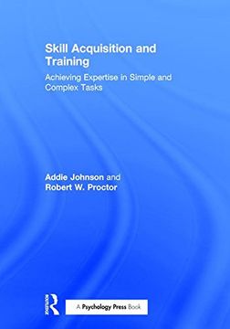 portada Skill Acquisition and Training: Achieving Expertise in Simple and Complex Tasks