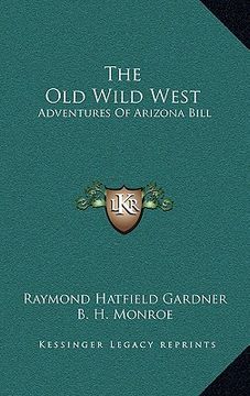 portada the old wild west the old wild west: adventures of arizona bill (en Inglés)