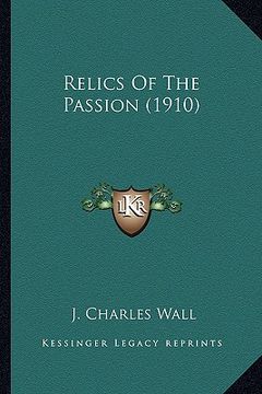 portada relics of the passion (1910) (en Inglés)