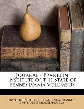 portada journal - franklin institute of the state of pennsylvania volume 37 (en Inglés)