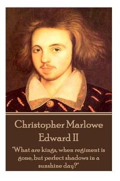 portada Christopher Marlowe - Edward II: "What are kings, when regiment is gone, but perfect shadows in a sunshine day?"