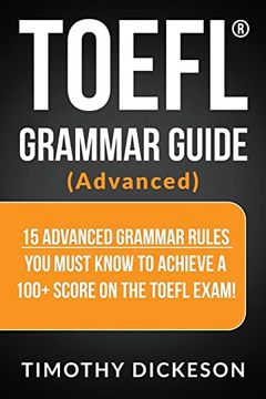 portada Toefl Grammar Guide (Advanced): 15 Advanced Grammar Rules you Must Know to Achieve a 100+ Score on the Toefl Exam! (en Inglés)