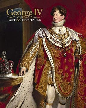 portada George iv: Art and Spectacle (in English)