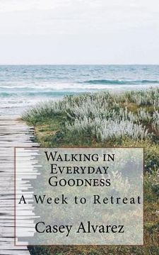 portada Walking in Everday Goodness: A Week to Retreat (en Inglés)