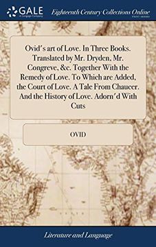 portada Ovid's art of Love. In Three Books. Translated by mr. Dryden, mr. Congreve, &c. Together With the Remedy of Love. To Which are Added, the Court of. And the History of Love. Adorn'd With Cuts (in English)