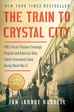 portada The Train to Crystal City: FDR's Secret Prisoner Exchange Program and America's Only Family Internment Camp During World War II (en Inglés)