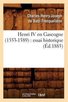 portada Henri IV En Gascogne (1553-1589): Essai Historique (Éd.1885) (en Francés)