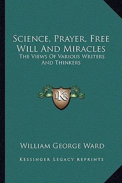 portada science, prayer, free will and miracles: the views of various writers and thinkers (en Inglés)