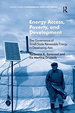 portada Energy Access, Poverty, and Development: The Governance of Small-Scale Renewable Energy in Developing Asia. Benjamin Sovacool and ira Martina Drupady (en Inglés)