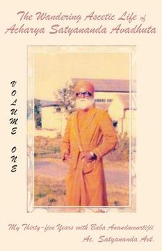 portada The Wandering Ascetic Life of Acharya Satyananda Avadhuta: My Thirty-Five Years with Baba Anandamurtijii (en Inglés)