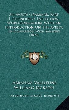 portada an avesta grammar, part 1, phonology, inflection, word-formation, with an introduction on the avesta: in comparison with sanskrit (1892) (en Inglés)