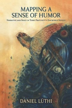 portada Mapping a Sense of Humor: Narrative and Space in Terry Pratchett's Discworld Novels (en Inglés)