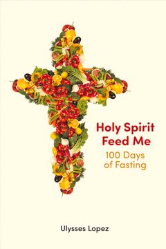 portada Holy Spirit Feed Me: 100 Days of Fasting Volume 1 (en Inglés)