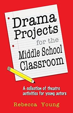 portada drama projects for the middle school classroom: a collection of theatre activities for young actors (en Inglés)