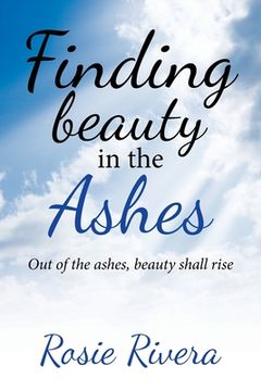 portada Finding Beauty in the Ashes: Out of the Ashes, Beauty Shall Rise (in English)