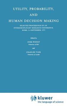 portada utility, probability, and human decision making: selected proceedings of an interdisciplinary research conference, rome, 3 6 september, 1973 (en Inglés)