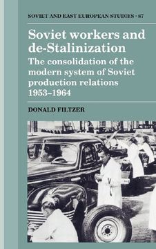 portada Soviet Workers and De-Stalinization: The Consolidation of the Modern System of Soviet Production Relations 1953 1964 (Cambridge Russian, Soviet and Post-Soviet Studies) (en Inglés)