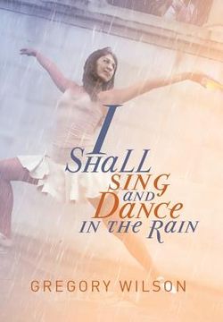 portada I Shall Sing and Dance in the Rain (en Inglés)