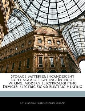 portada storage batteries; incandescent lighting; arc lighting; interior wiring; modern electric-lighting devices; electric signs; electric heating