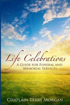 portada Life Celebrations: A Guide for Funeral and Memorial Services (en Inglés)