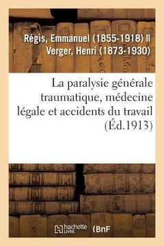 portada La paralysie générale traumatique, médecine légale et accidents du travail (en Francés)