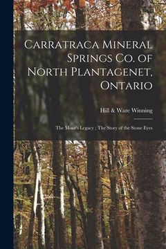 portada Carratraca Mineral Springs Co. of North Plantagenet, Ontario [microform]: The Moor's Legacy; The Story of the Stone Eyes (in English)