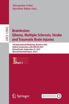 portada Brainlesion: Glioma, Multiple Sclerosis, Stroke and Traumatic Brain Injuries: 7th International Workshop, Brainles 2021, Held in Conjunction with Micc (en Inglés)