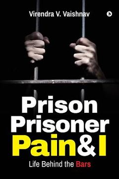 portada Prison Prisoner Pain & I: Life Behind the Bars (en Inglés)