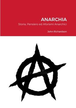 portada Anarchia: Storia, Pensiero ed Aforismi Anarchici (in Italian)