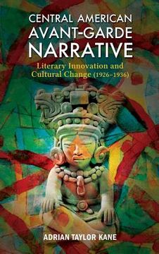 portada Central American Avant-Garde Narrative: Literary Innovation and Cultural Change (1926-1936)