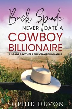portada Buck Spade - Never Date a Cowboy Billionaire A Spade Brothers Billionaire Romance (en Inglés)