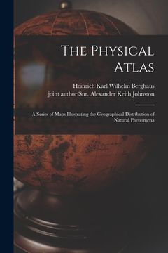 portada The Physical Atlas: a Series of Maps Illustrating the Geographical Distribution of Natural Phenomena