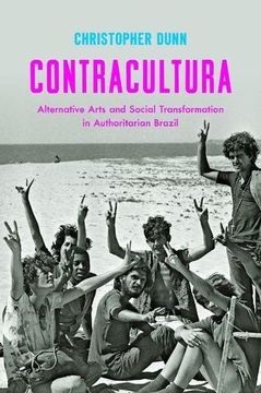 portada Contracultura: Alternative Arts and Social Transformation in Authoritarian Brazil