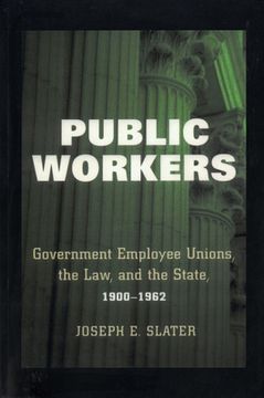 portada Public Workers: Government Employee Unions, the Law, and the State, 1900-1962 (en Inglés)