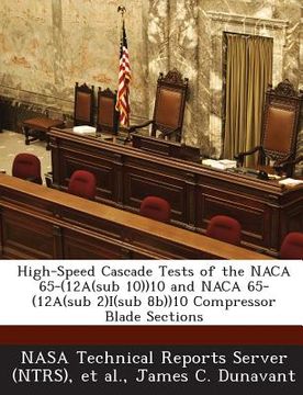 portada High-Speed Cascade Tests of the NACA 65-(12a(sub 10))10 and NACA 65-(12a(sub 2)I(sub 8b))10 Compressor Blade Sections (en Inglés)