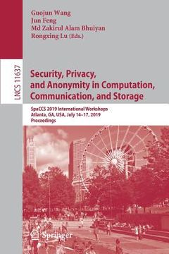 portada Security, Privacy, and Anonymity in Computation, Communication, and Storage: Spaccs 2019 International Workshops, Atlanta, Ga, Usa, July 14-17, 2019, (en Inglés)