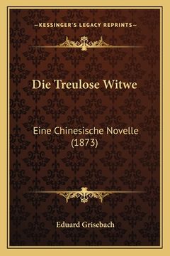 portada Die Treulose Witwe: Eine Chinesische Novelle (1873) (in German)