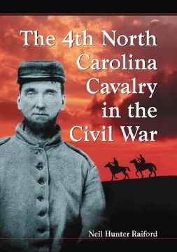 portada the 4th north carolina cavalry in the civil war: a history and roster (en Inglés)